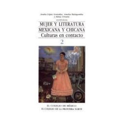 El Colegio de M#233;xico Mujer Y Literatura Mexicana Y Chicana