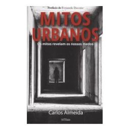 Edies Esgotadas Mitos Urbanos . Os Mitos Revelam Os Nossos Medos