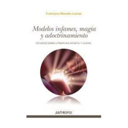 ANTHROPOS Modelos Infames, Magia Y Adoctrinamiento . Estudios Sobre Literatura Infantil Y Juvenil