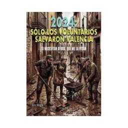 Grupo Editorial Círculo Rojo SL 2024: Sólo Los Voluntarios Salvaron Valencia