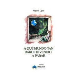 Editorial Loto Azul A Qué Mundo Tan Raro He Venido A Parar