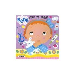 Susaeta Ediciones hola, Bebé!. Bebé, qué Te Pasa?