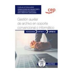 Editorial CEP Manual. Gestión Auxiliar De Archivo En Soporte Convencional O Informático (uf0513). Certificados De Profesionalidad. Operaciones De