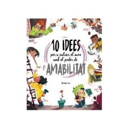 Edicions Bromera, S.L. 10 Idees Per A Salvar El Món Amb El Poder De L'amabilitat