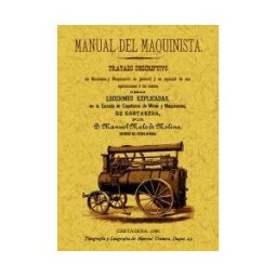 Editorial Maxtor Manual Del Maquinista. Tratado Descriptivo De Mecánica Y Maquinaria En General Y En Especial De Sus Aplicaciones A Las Minas