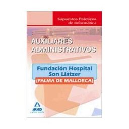 Ed. MAD Auxiliares Administrativos De La Fundación Hospital Son Lltzer (palma De Mallorca). Supuestos Prácticos De Informática