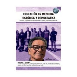 Editorial Dykinson, S.L. Educación En Memoria Histórica Y Democrática: Currículum Y Experiencias En Educación Formal, No Formal Y