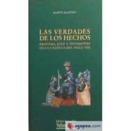 Ediciones Universidad de Salamanca Las Verdades De Los Hechos. Proceso, Juez Y Testimonio En La Castilla Del Siglo Xiii