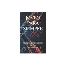 Amazon Digital Services LLC - Kdp Joven Para Siempre: La Conexión Entre Los Telómeros El Envejecimiento Y La Enfermedad