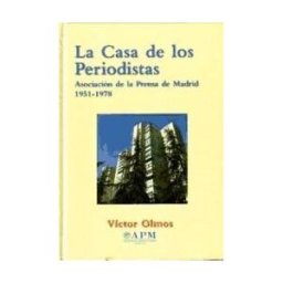 La Casa De Los Periodista: La Asociacion De La Prensa De Madrid 1951-1978