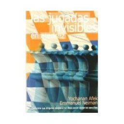 Editorial La Casa del Ajedrez Jugadas Invisibles En Ajedrez