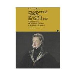 Abada Editores Palabra, Imagen Y Mirada En La Corte Del Siglo De Oro