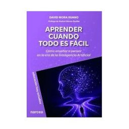 Narcea, S.A. de Ediciones Aprender Cuando Todo Es Fácil: Cómo Enseñar A Pensar En La Era De La Inteligencia Artificial