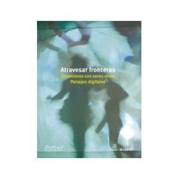 Ediciones Morata, S.L. Atravesar Fronteras. Encuentros Con Seres Vivos. Paisajes Digitales