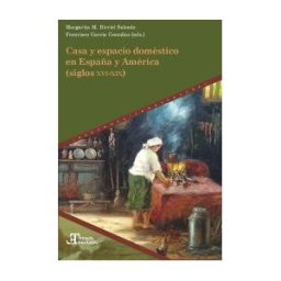 Editorial Vervuert, S.l Casa Y Espacio Doméstico En España Y América (siglos Xvi-xix)