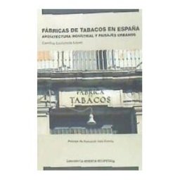 CICEES Fábricas De Tabacos En España. Arquitectura Industrial Y Paisajes Urbanos