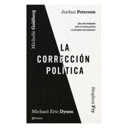 Editorial Planeta, S.A. La Corrección Política: hay Vida Inteligente Entre El Insulto Y La Dictadura Del Buenismo?