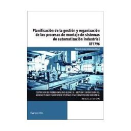 Ediciones Paraninfo, S.A Planificación De La Gestión Y Organización De Los Procesos De Montaje De Sistemas De Automatización Industrial.