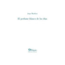 Olifante Ediciones de Poesía El Perfume Blanco De Los Días