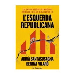 La Campana L'esquerda Republicana: Erc, Entre La Resistncia I La Negociació. Crnica Dels Dies Que Ho Van Canviar Tot