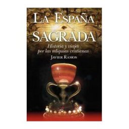 Arcopress Ediciones La España Sagrada. Historia Y Viajes Por Las Reliquias Cristianas