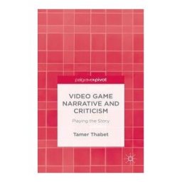 PALGRAVE PIVOT Video Game Narrative And Criticism