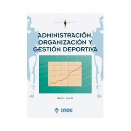 Editorial INDE Administración, Organización Y Gestión Deportiva