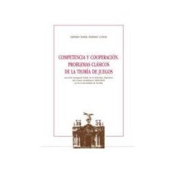 Editorial Universidad de Sevilla-Secretariado de Publicaciones Competencia Y Cooperación. Problemas Clásicos De La Teoría De Juegos