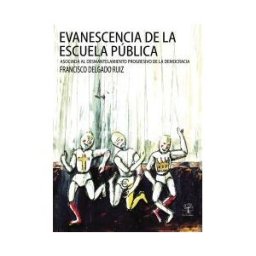 Punto Rojo Libros, S.L. Evanescencia De La Escuela Pública: Asociada Al Desmantelamiento Progresivo De La Democracía