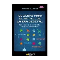Profit Editorial 100 Ideas Para El Retail De La Era Digital