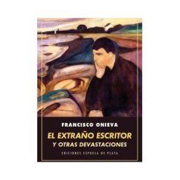 Ediciones Espuela de Plata El Extraño Escritor Y Otras Devastaciones