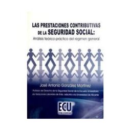 Editorial Club Universitario Las Prestaciones Contributivas De La Seguridad Social: Análisis Teórico-práctico Del Régimen General