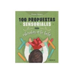 ANAYA MULTIMEDIA 100 Propuestas Sensoriales Para Estimular A Tu Bebé
