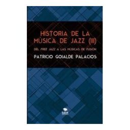 Bubok Publishing, S.L. Historia De La Música De Jazz (iii). Del Free Jazz A Las Músicas De Fusión