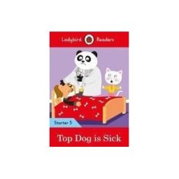 LADYBIRD BOOKS Top Dog Is Sick - Ladybird Readers Starter Level 5