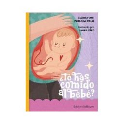 BELLATERRA EDITORIAL Te Has Comido Al Bebe