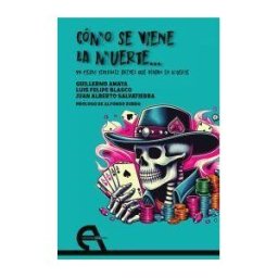 Ediciones Antígona, S. L. Cómo Se Viene La Muerte... 99 Piezas Teatrales Breves Que Acaban En Muerte