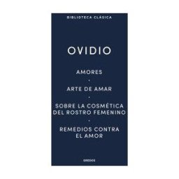 Gredos Amores. Arte De Amar. Sobre La Cosmética Del Rostro Femeníno. Remedios Contra El Amor