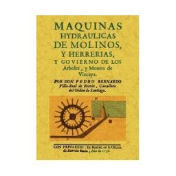 Editorial Maxtor Maquinas Hydraulicas De Molinos Y Herrerias, Y Gobierno De Los Arboles Y Montes De Vizcaya