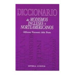 Editorial Juventud, S.A. Diccionario De Modismos Ingleses Y Norteamericanos