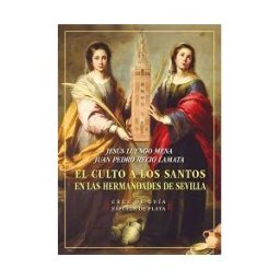 Ediciones Espuela de Plata El Culto A Los Santos En Las Hermandades De Sevilla
