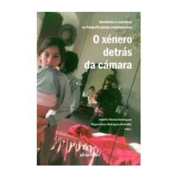 Alvarellos Editora O Xénero Detrás Da Cámara: Identidades E Narrativas Na Fotografía Galega Contemporánea