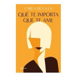 Editorial Planeta Qué Te Importa Que Te Ame