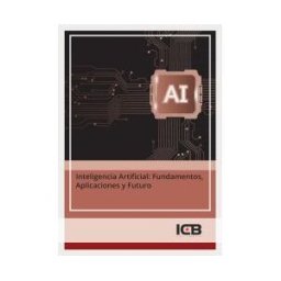 ICB Editores Inteligencia Artificial: Fundamentos, Aplicaciones Y Futuro