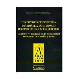 Ediciones Universidad de Salamanca Los Estudios De Ingeniería Informática En El Espacio Europeo De Educación Superior. Contexto Y Realidad En La Comunidad