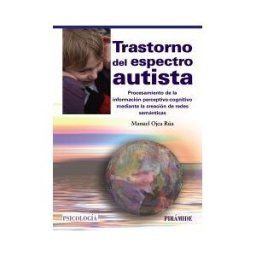 Ediciones Pirámide Trastorno Del Espectro Autista: Hipótesis Del Procesamiento De La Información Perceptivo-cognitivo Mediante La Creación De Redes