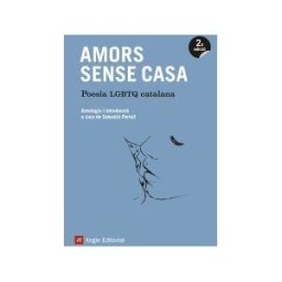 Angle Editorial Amors Sense Casa: Poesia Lgtbq Catalana