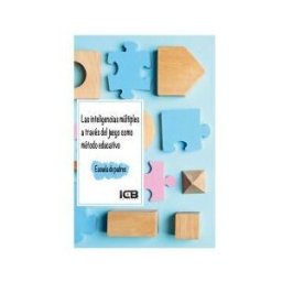 Interconsulting Bureau, S.L. (ICB Editores) Las Inteligencias Múltiples A Través Del Juego Como Método Educativo