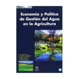 Ediciones Mundi-Prensa Economía Y Política De Gestión Del Agua En La Agricultura