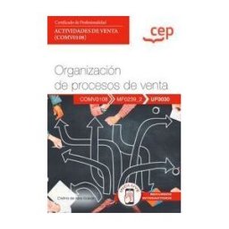 Editorial CEP Manual. Organización De Procesos De Venta (uf0030). Certificados De Profesionalidad. Actividades De Venta (comv0108)
